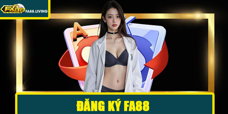 Đăng Ký FA88 - Tạo Tài Khoản Thành Công Nhận Ngay 98K