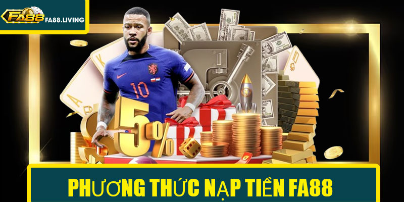 Phương Thức Nạp Tiền FA88 Nhanh Chóng Nhất