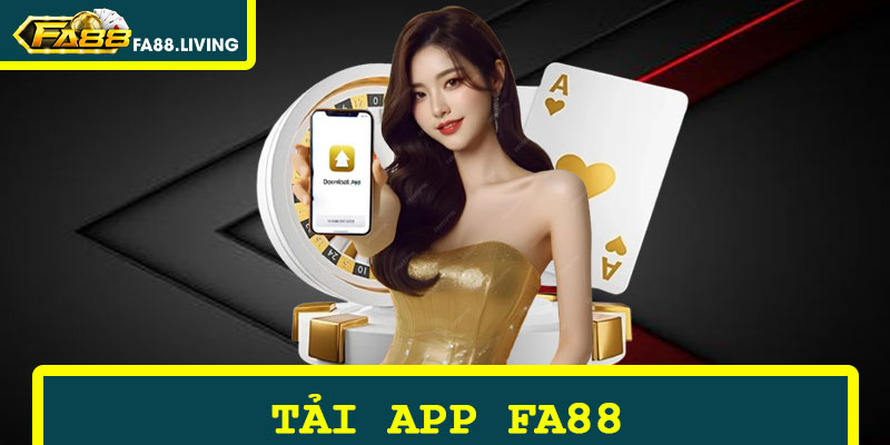Tải App FA88 - Trải Nghiệm Sân Chơi Thưởng Hàng Ngày