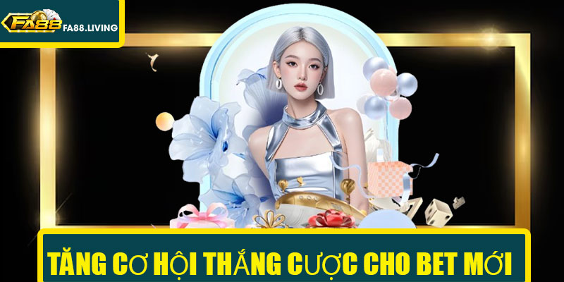 Tăng cơ hội thắng cược cho bet mới