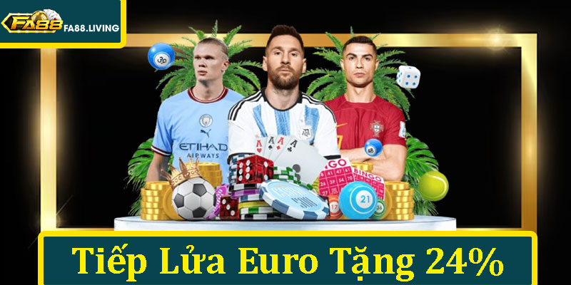 Tiếp Lửa Euro Tặng 24% - Chiến Thắng Kịch Tính Cho Bet Thủ
