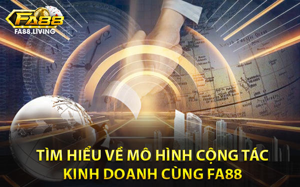 Tìm Hiểu Về Mô Hình Cộng Tác Kinh Doanh Cùng FA88