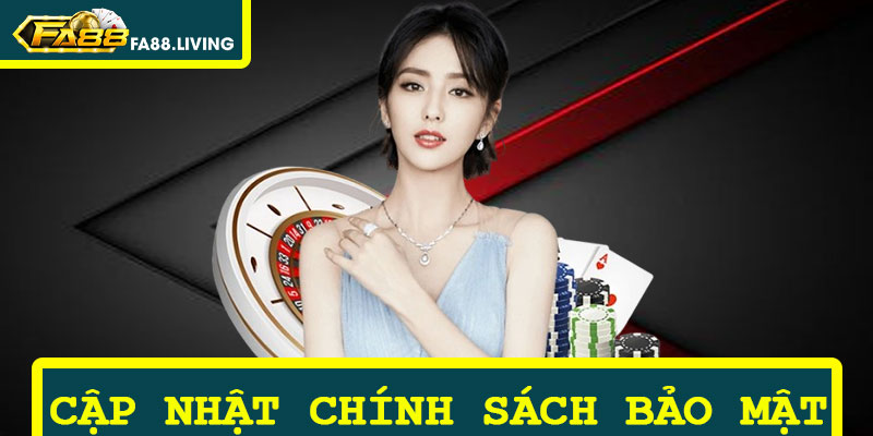 Cập Nhật Chính Sách Bảo Mật Mới Nhất Tại FA88