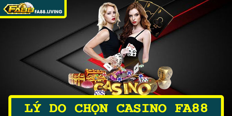 Lý Do Người Chơi Nên Chọn Sảnh Casino FA88