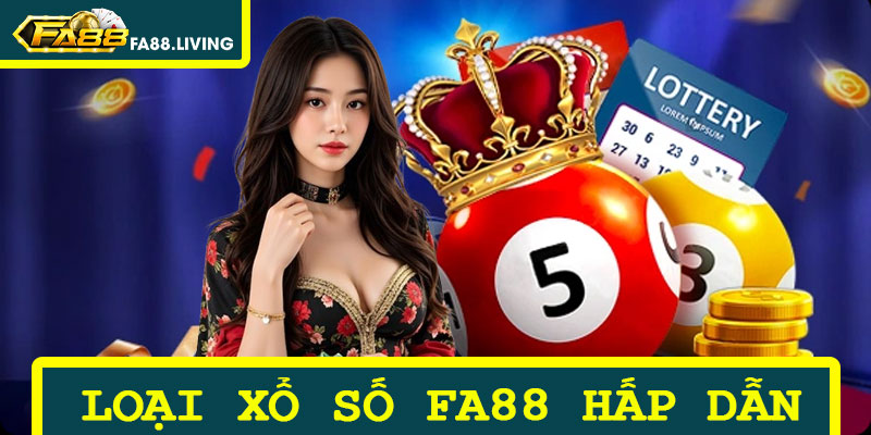 Tìm Hiểu Những Loại Hình Xổ Số FA88 Hấp Dẫn