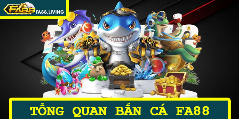 Tổng Quan Lôi Cuốn Về Tựa Game Bắn Cá FA88