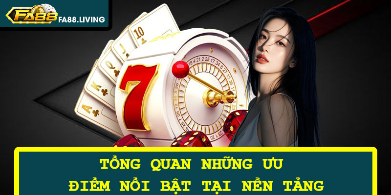 Tổng Quan Những Ưu Điểm Nổi Bật Tại Nền Tảng