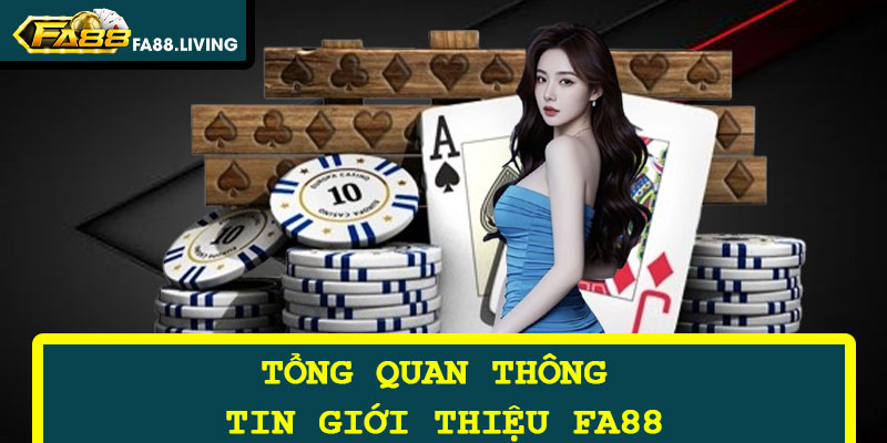 Tổng Quan Thông Tin Giới Thiệu FA88