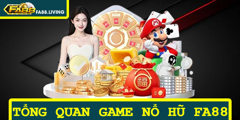 Tổng Quan Về Game Nổ Hũ FA88